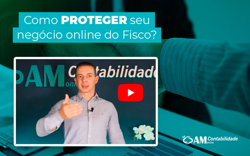 Como Proteger Seu Negocio Online Do Fisco Blog Am Contabilidade Online - AM Contabilidade