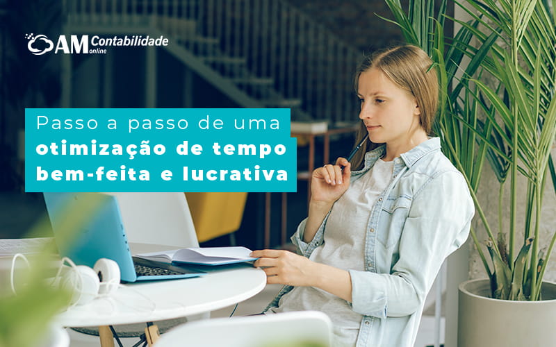 Passo A Passo De Uma Otimizacao De Tempo Bem Feita E Lucrativa Blog Am Contabilidade Online - AM Contabilidade