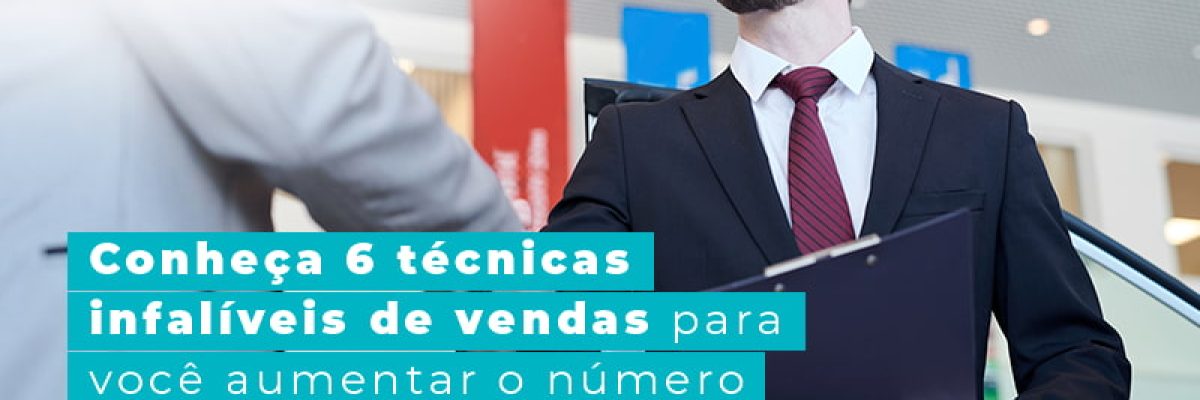 Conheca 6 Tecnicas Infaliveis De Vendas Para Voce Aumentar Onumero De Contratos Fechados Blog Am Contabilidade Online - AM Contabilidade