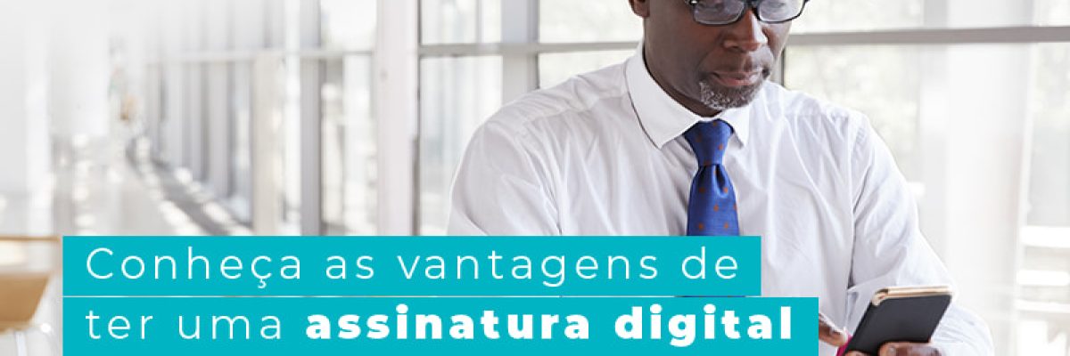 Conheca As Vantagens De Ter Uma Assinatura Digital Agora Mesmo Blog Am Contabilidade Online - AM Contabilidade