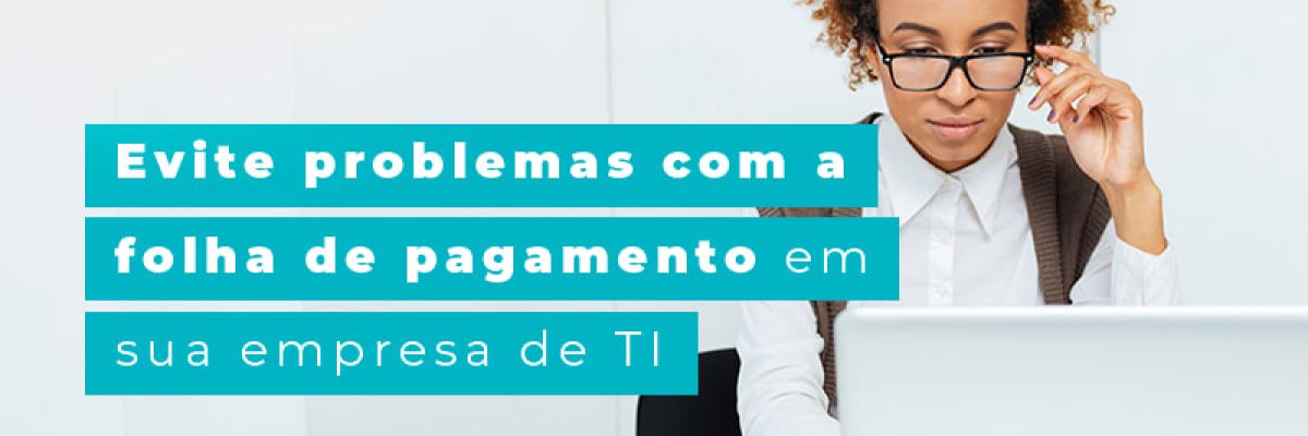 Evite Problemas Com A Folha De Pagamento Em Sua Empresa De Ti Blog Am Contabilidade Online - AM Contabilidade