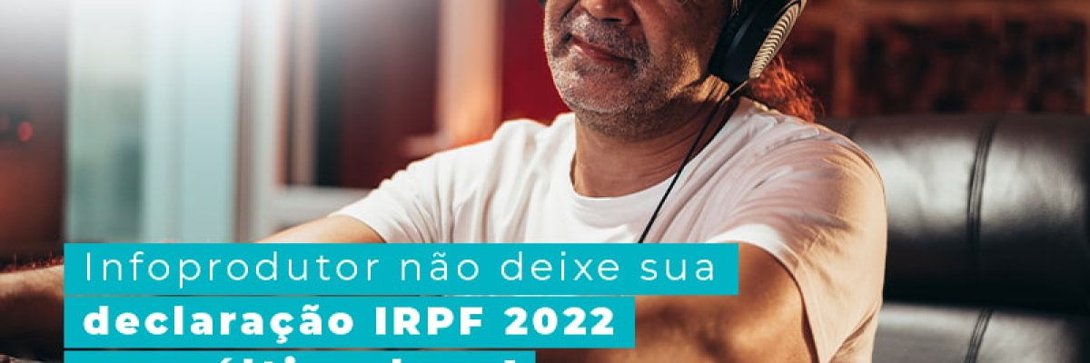 Infoprodutor Nao Deixe Sua Dclaracao Irpf 2022 Para Ultima Hora Blog Am Contabilidade Online - AM Contabilidade