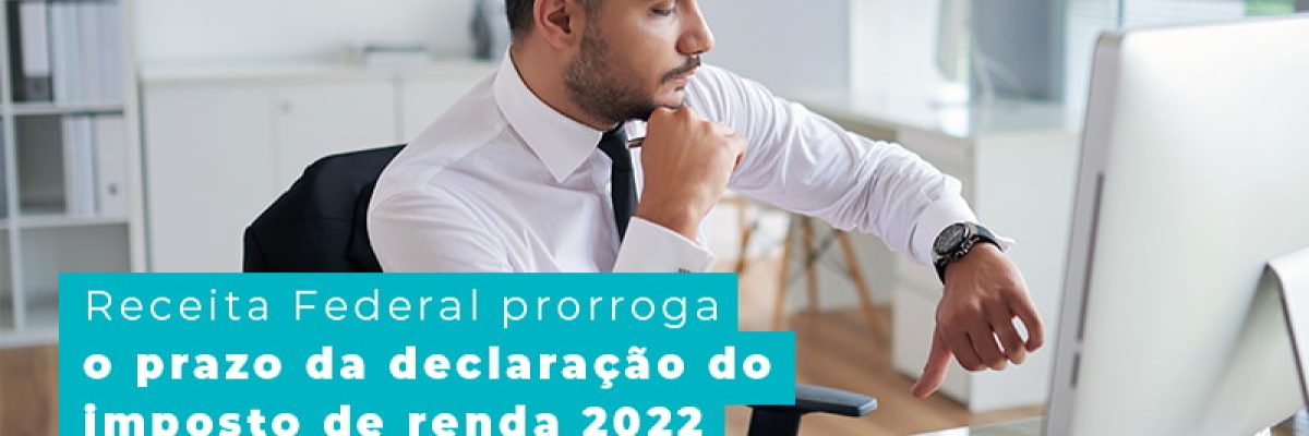 Receita Federal Prorroga O Prazo Da Declaracao Do Imposto De Renda 2022 Blog Am Contabilidade Online - AM Contabilidade