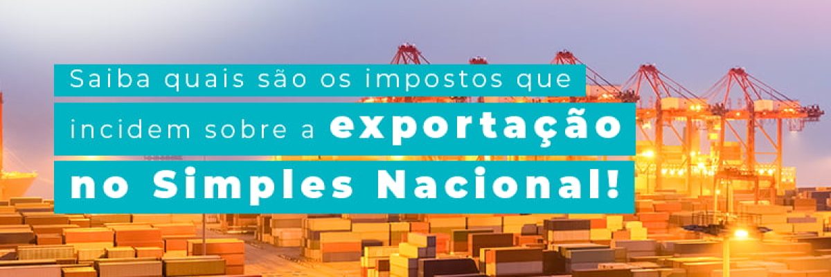 Saiba Quais Sao Os Impostos Que Incidem Sobre A Exportacao Do Simples Nacional Blog Am Contabilidade Online - AM Contabilidade