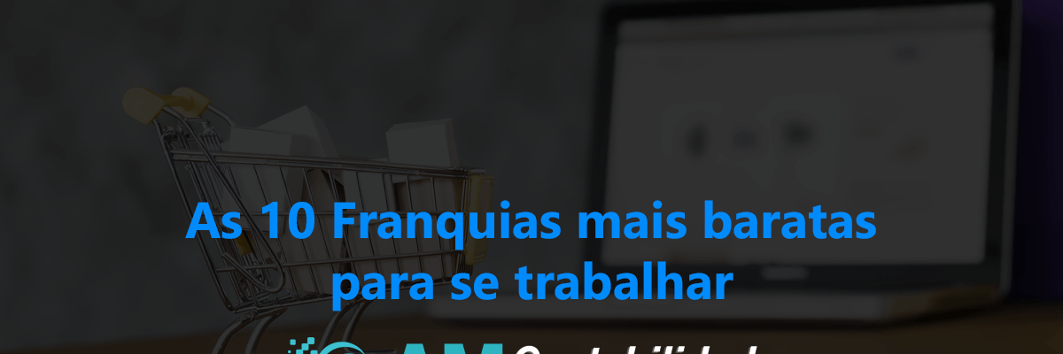 As Franquias Mais Baratas - AM Contabilidade