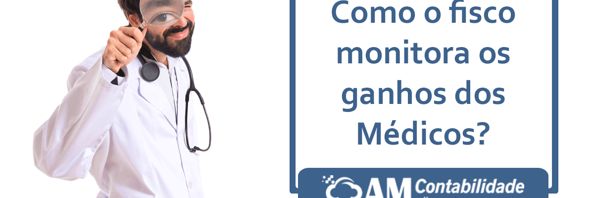 Como O Fisco Monitora Os Ganhos Medicos - AM Contabilidade